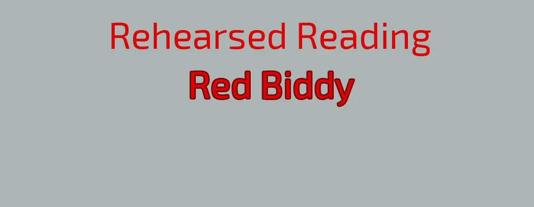 Red Biddy Rehearsed Reading